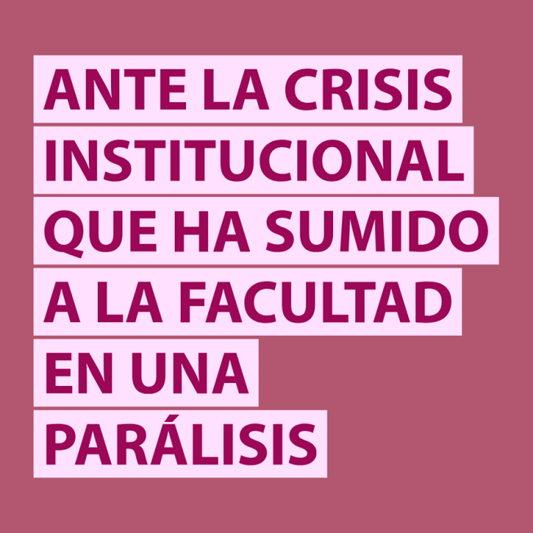 Ante la crisis institucional que ha sumido a la facultad en una parálisis